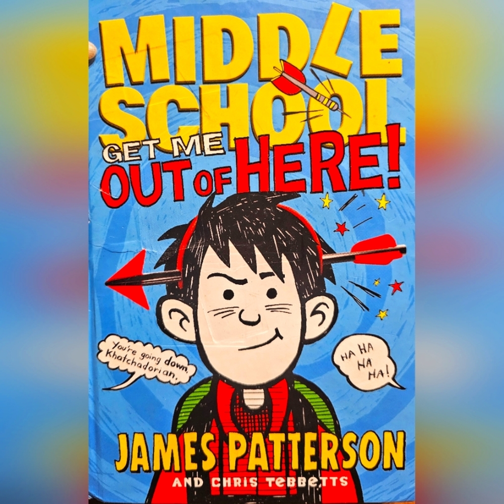 "MIDDLE SCHOOL-GET ME OUT OF HERE!" J.PATTERSON